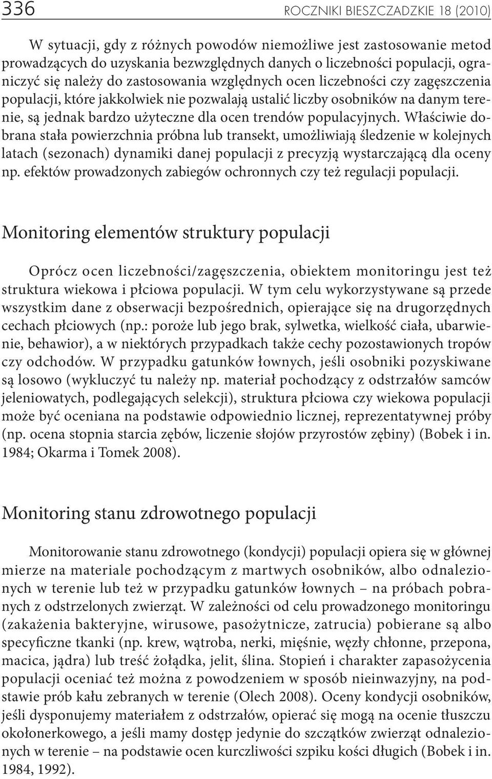 populacyjnych. Właściwie dobrana stała powierzchnia próbna lub transekt, umożliwiają śledzenie w kolejnych latach (sezonach) dynamiki danej populacji z precyzją wystarczającą dla oceny np.