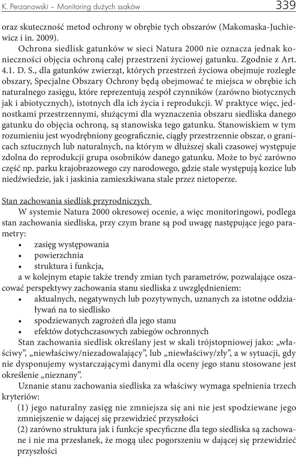 , dla gatunków zwierząt, których przestrzeń życiowa obejmuje rozległe obszary, Specjalne Obszary Ochrony będą obejmować te miejsca w obrębie ich naturalnego zasięgu, które reprezentują zespół