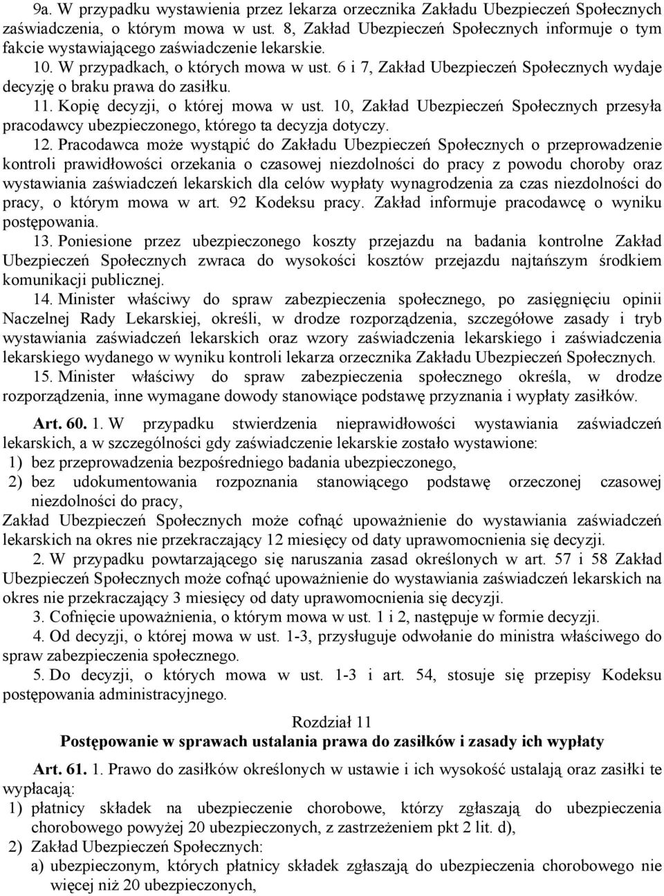 6 i 7, Zakład Ubezpieczeń Społecznych wydaje decyzję o braku prawa do zasiłku. 11. Kopię decyzji, o której mowa w ust.