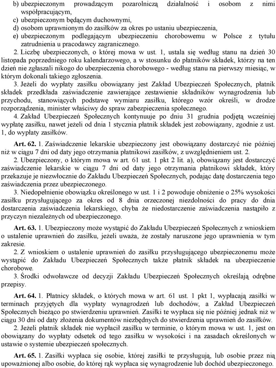1, ustala się według stanu na dzień 30 listopada poprzedniego roku kalendarzowego, a w stosunku do płatników składek, którzy na ten dzień nie zgłaszali nikogo do ubezpieczenia chorobowego - według