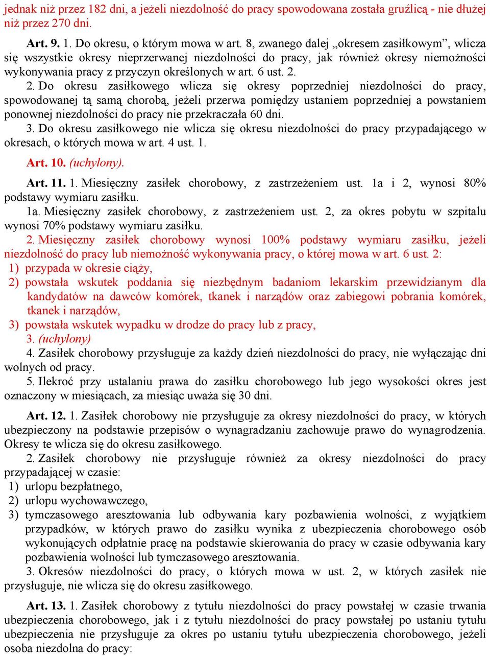 2. Do okresu zasiłkowego wlicza się okresy poprzedniej niezdolności do pracy, spowodowanej tą samą chorobą, jeżeli przerwa pomiędzy ustaniem poprzedniej a powstaniem ponownej niezdolności do pracy