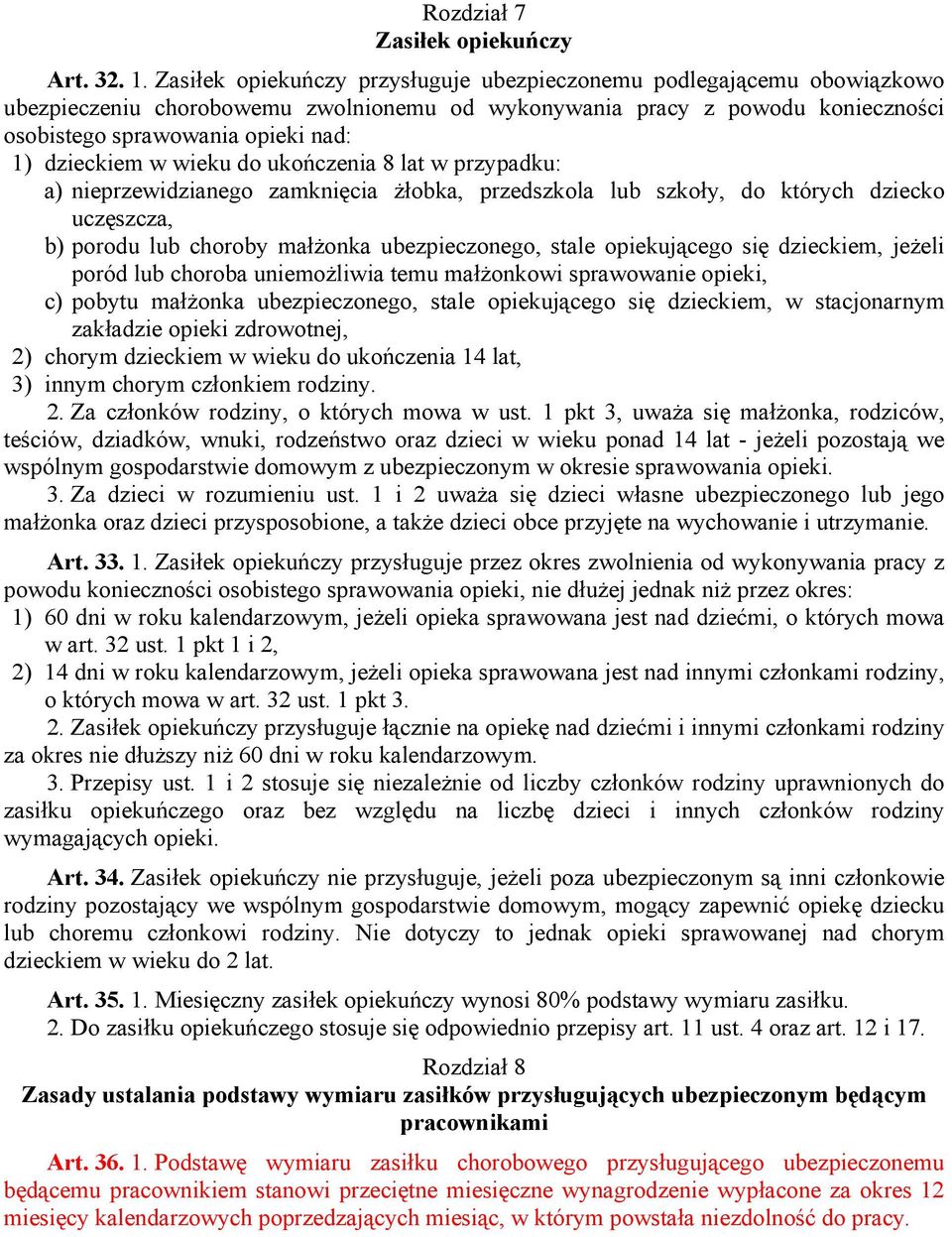 dzieckiem w wieku do ukończenia 8 lat w przypadku: a) nieprzewidzianego zamknięcia żłobka, przedszkola lub szkoły, do których dziecko uczęszcza, b) porodu lub choroby małżonka ubezpieczonego, stale