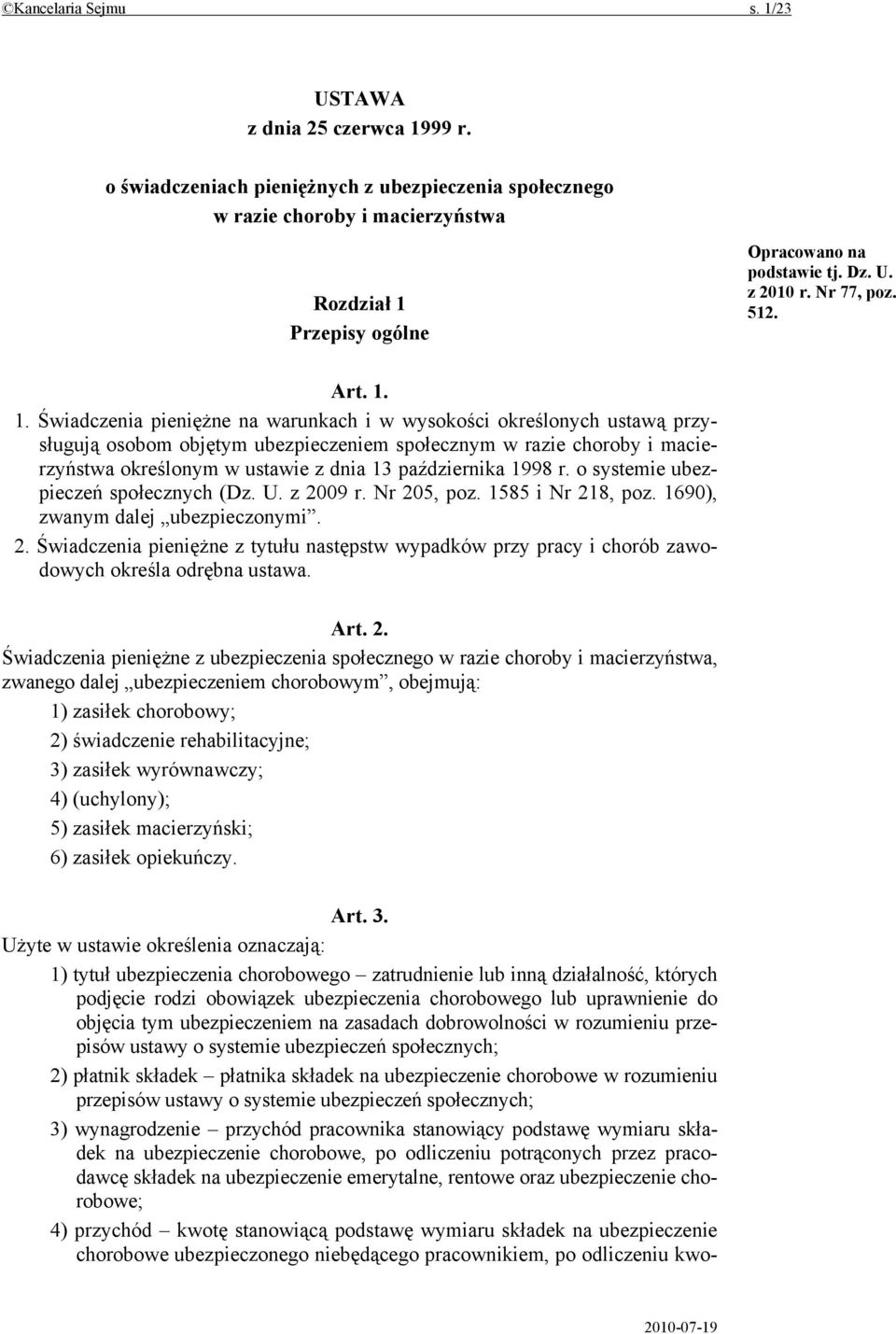 1. Świadczenia pieniężne na warunkach i w wysokości określonych ustawą przysługują osobom objętym ubezpieczeniem społecznym w razie choroby i macierzyństwa określonym w ustawie z dnia 13 października