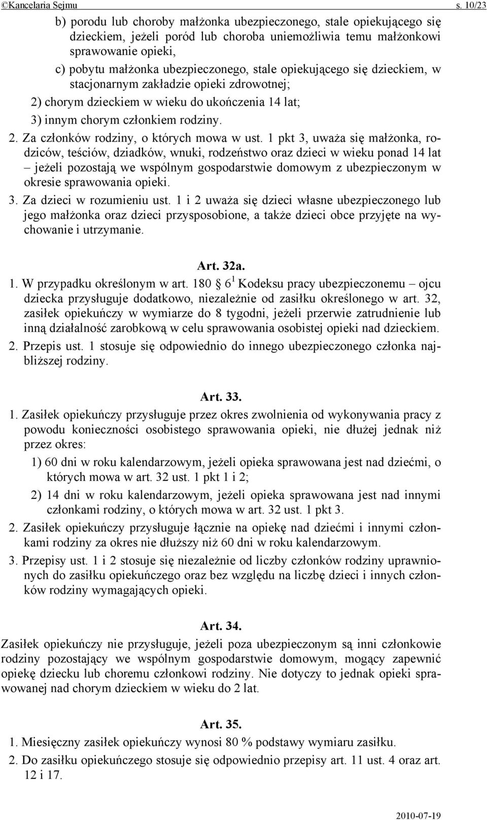 stale opiekującego się dzieckiem, w stacjonarnym zakładzie opieki zdrowotnej; 2) chorym dzieckiem w wieku do ukończenia 14 lat; 3) innym chorym członkiem rodziny. 2. Za członków rodziny, o których mowa w ust.