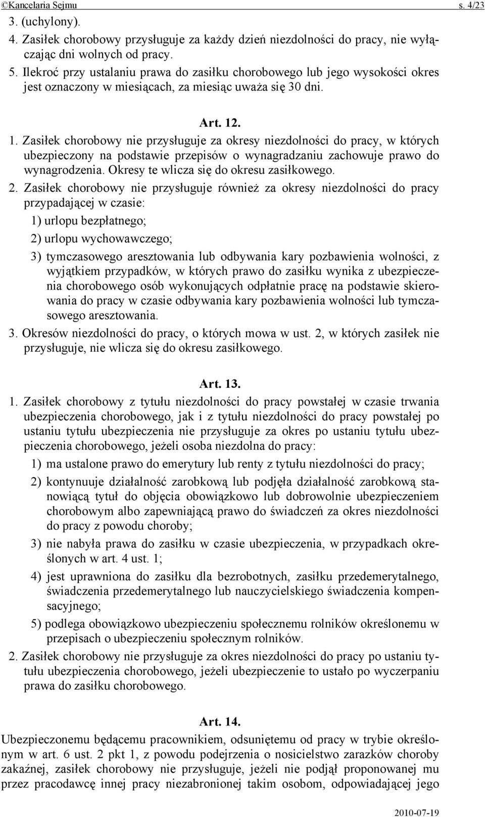 . 1. Zasiłek chorobowy nie przysługuje za okresy niezdolności do pracy, w których ubezpieczony na podstawie przepisów o wynagradzaniu zachowuje prawo do wynagrodzenia.