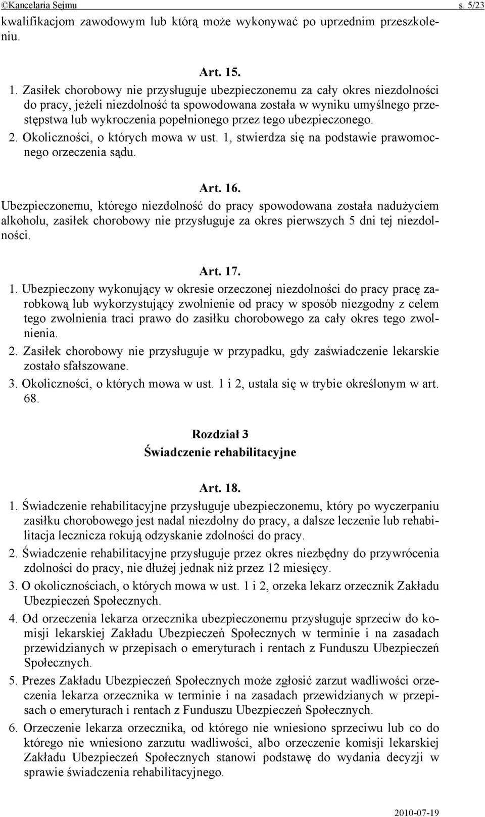 tego ubezpieczonego. 2. Okoliczności, o których mowa w ust. 1, stwierdza się na podstawie prawomocnego orzeczenia sądu. Art. 16.