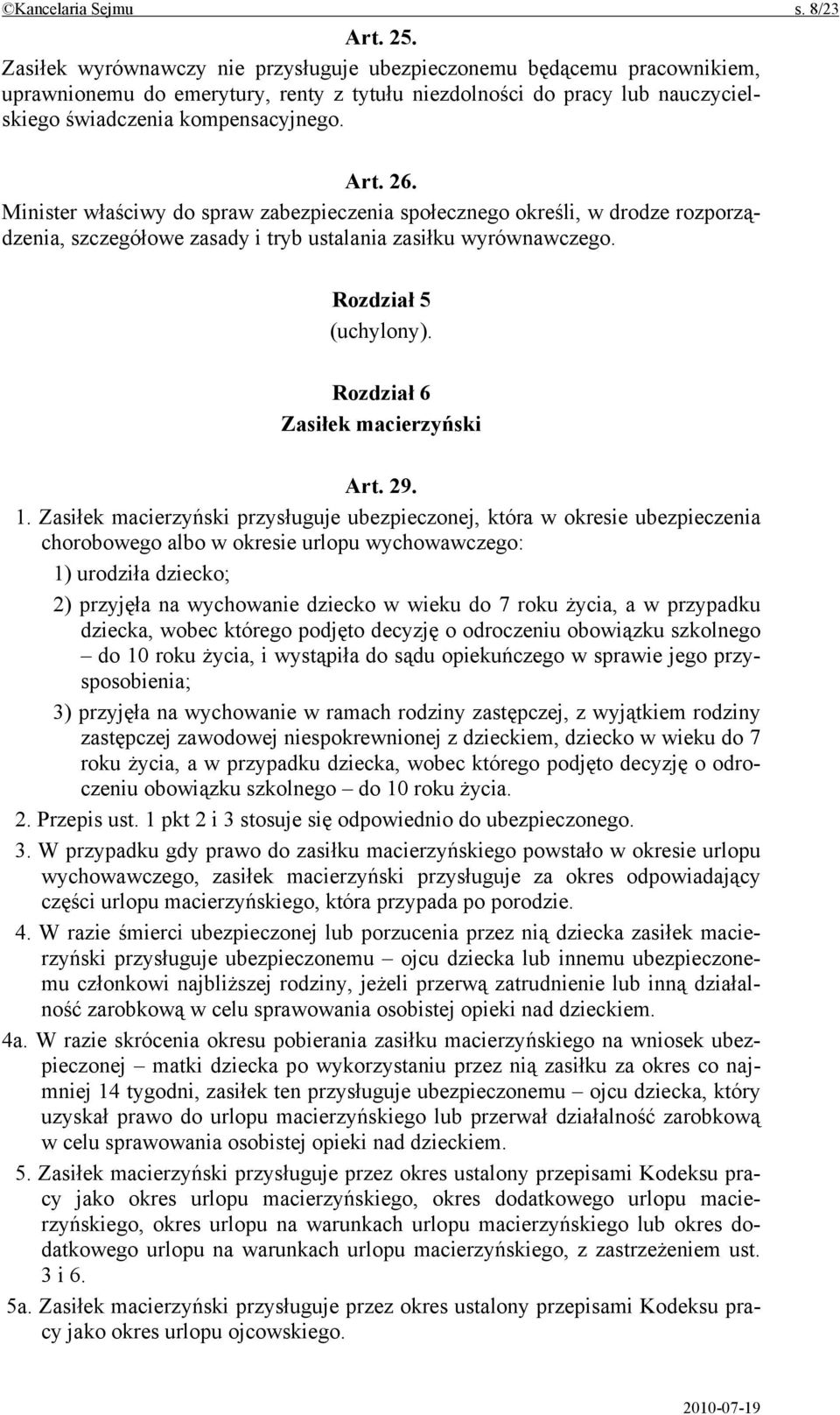 Minister właściwy do spraw zabezpieczenia społecznego określi, w drodze rozporządzenia, szczegółowe zasady i tryb ustalania zasiłku wyrównawczego. Rozdział 5 (uchylony).