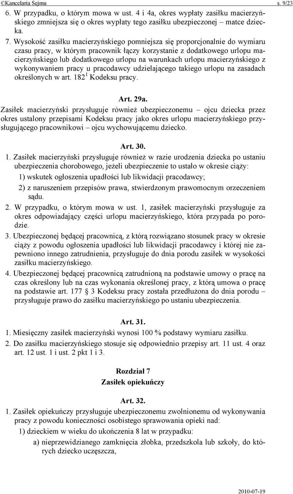 urlopu macierzyńskiego z wykonywaniem pracy u pracodawcy udzielającego takiego urlopu na zasadach określonych w art. 182 1 Kodeksu pracy. Art. 29a.