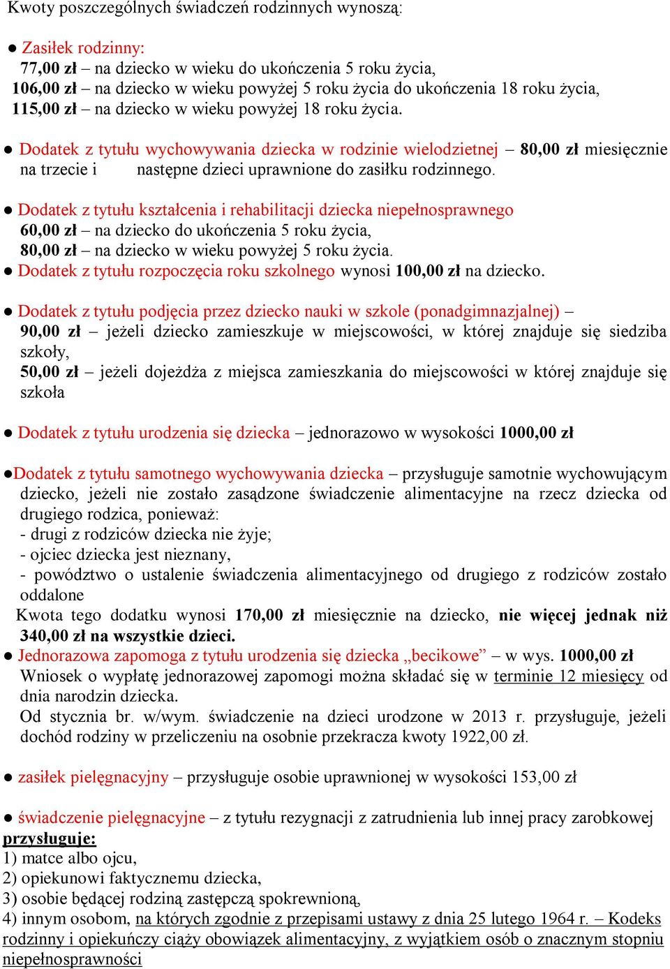 Dodatek z tytułu wychowywania dziecka w rodzinie wielodzietnej 80,00 zł miesięcznie na trzecie i następne dzieci uprawnione do zasiłku rodzinnego.