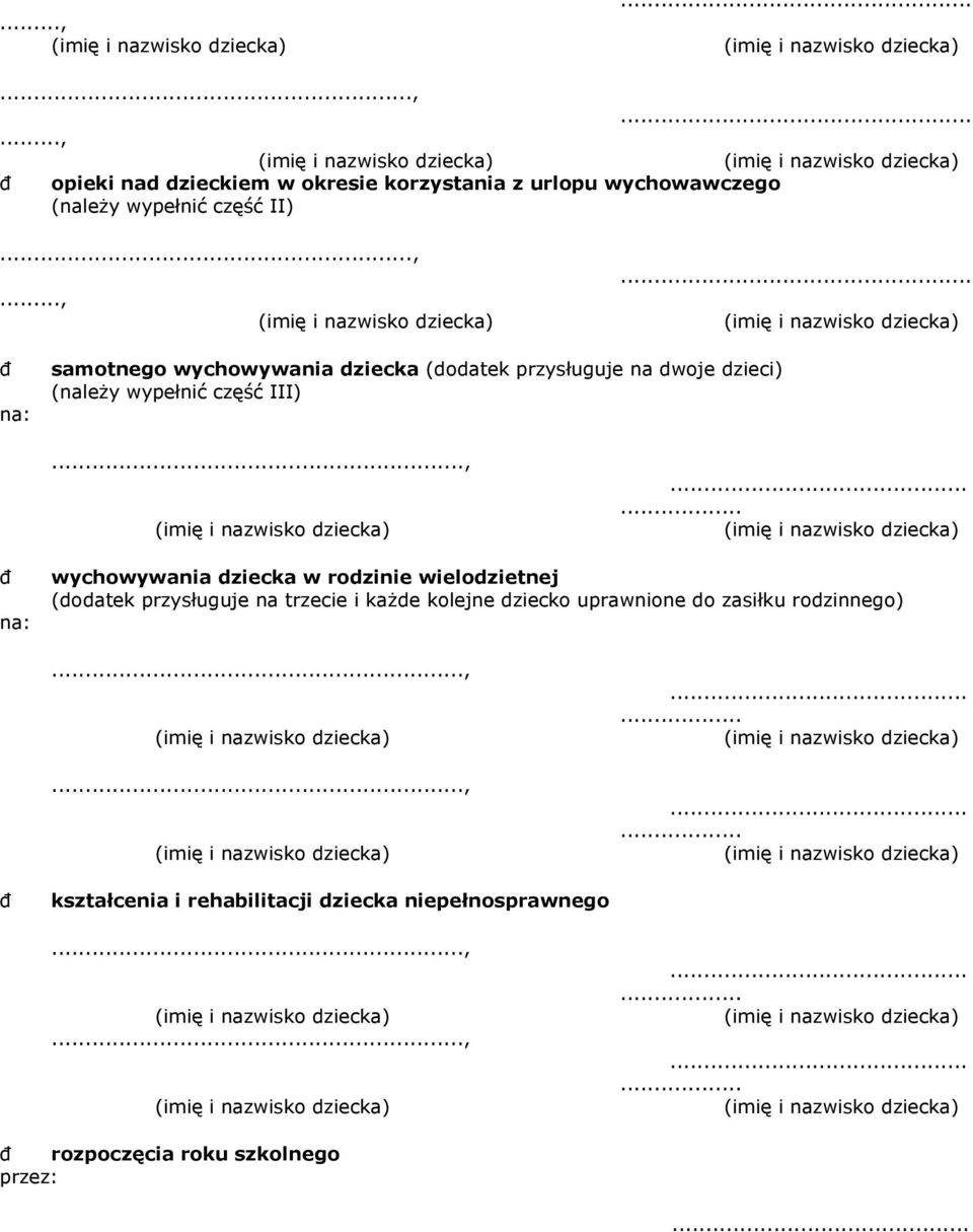 do zasiłku rodzinnego)...,...,............ đ kształcenia i rehabilitacji dziecka niepełnosprawnego...,...,............ đ rozpoczęcia roku szkolnego przez:.