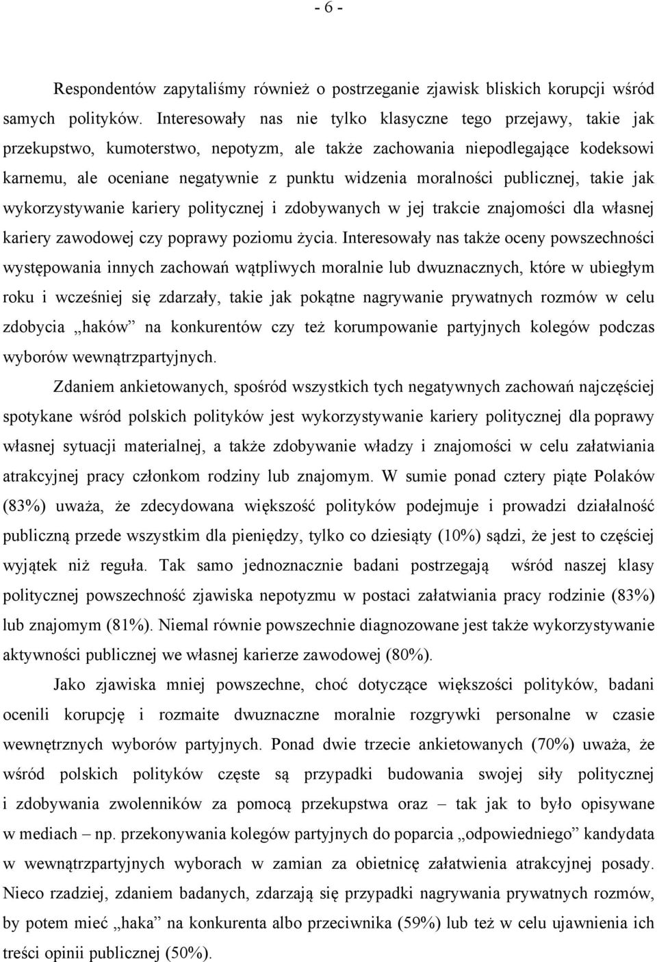 moralności publicznej, takie jak wykorzystywanie kariery politycznej i zdobywanych w jej trakcie znajomości dla własnej kariery zawodowej czy poprawy poziomu życia.