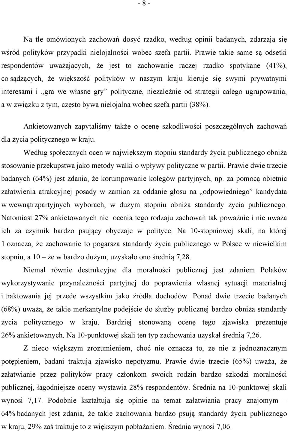 i gra we własne gry polityczne, niezależnie od strategii całego ugrupowania, a w związku z tym, często bywa nielojalna wobec szefa partii (38%).