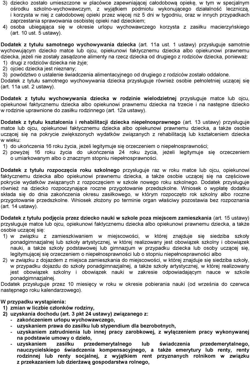 korzysta z zasiłku macierzyńskiego (art. 10 ust. 5 ustawy). Dodatek z tytułu samotnego wychowywania dziecka (art. 11a ust.