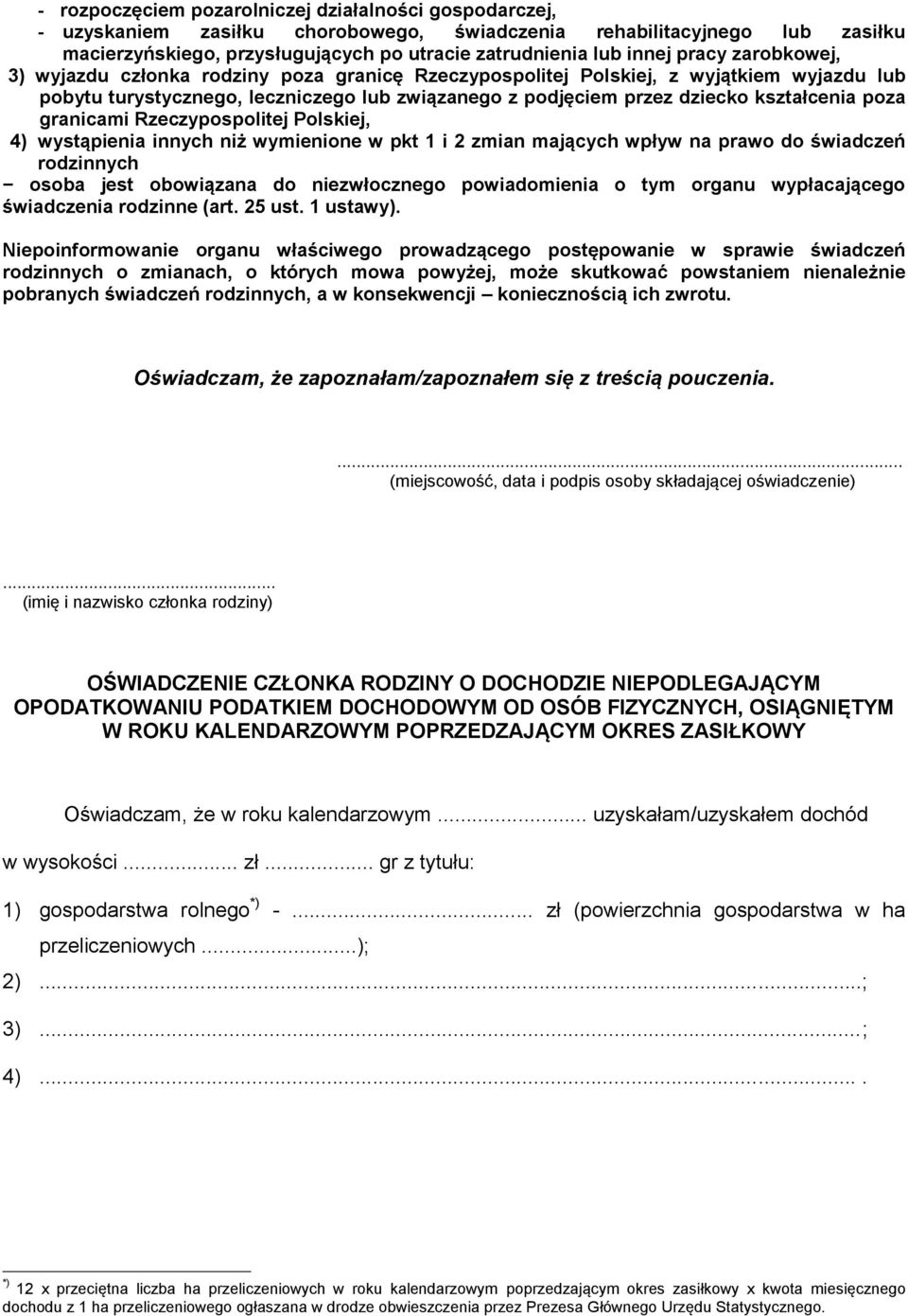 poza granicami Rzeczypospolitej Polskiej, 4) wystąpienia innych niż wymienione w pkt 1 i 2 zmian mających wpływ na prawo do świadczeń rodzinnych osoba jest obowiązana do niezwłocznego powiadomienia o