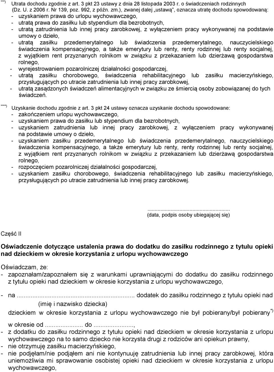 pracy zarobkowej, z wyłączeniem pracy wykonywanej na podstawie umowy o dzieło, - utratą zasiłku przedemerytalnego lub świadczenia przedemerytalnego, nauczycielskiego świadczenia kompensacyjnego, a