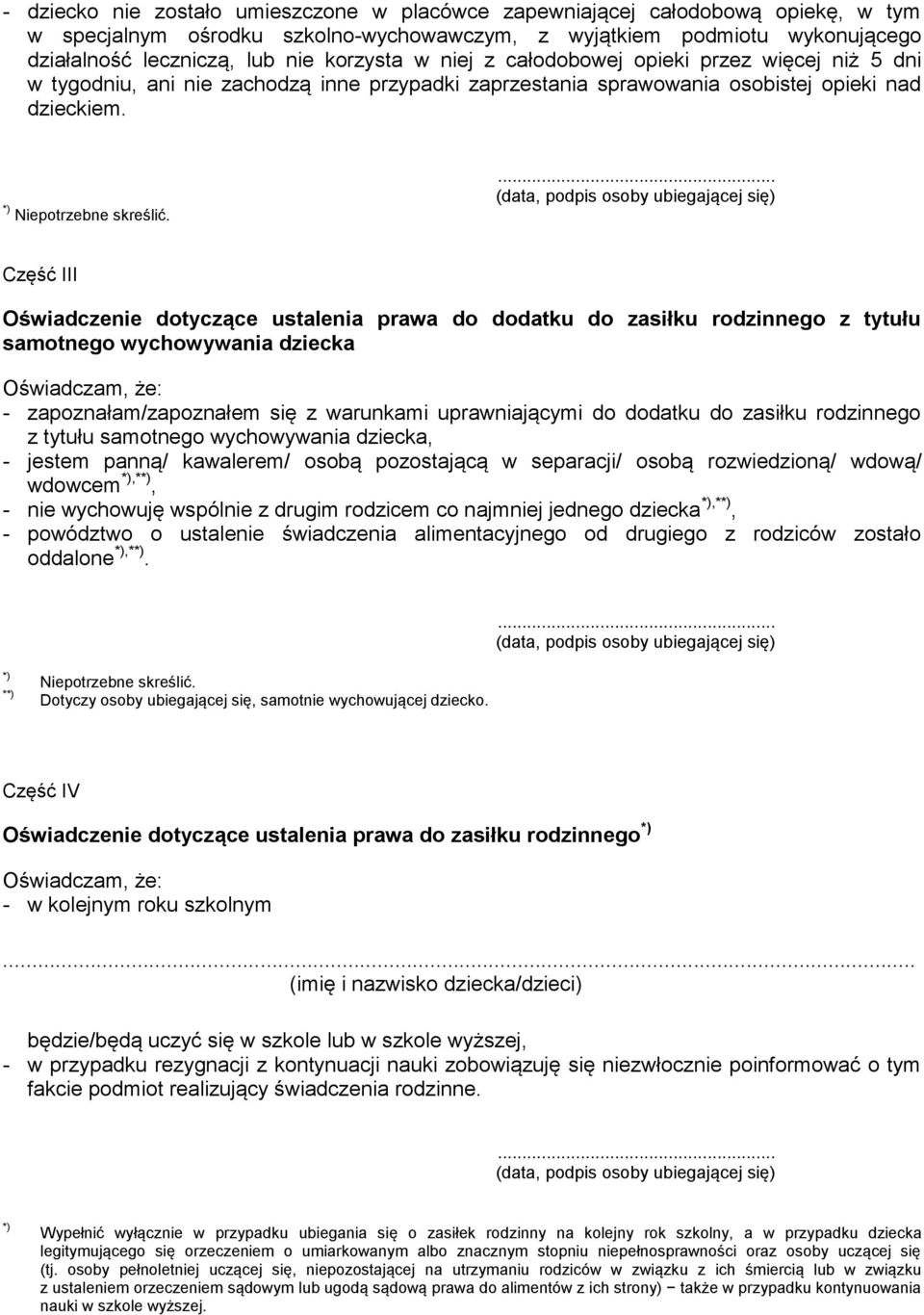 Część III Oświadczenie dotyczące ustalenia prawa do dodatku do zasiłku rodzinnego z tytułu samotnego wychowywania dziecka Oświadczam, że: - zapoznałam/zapoznałem się z warunkami uprawniającymi do