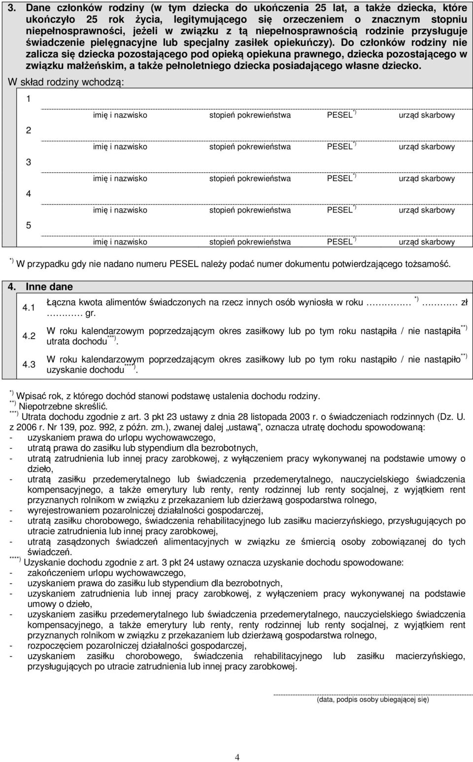 Do cz onków rodziny nie zalicza si dziecka pozostaj cego pod opiek opiekuna prawnego, dziecka pozostaj cego w zwi zku ma skim, a tak e pe noletniego dziecka posiadaj cego w asne dziecko.