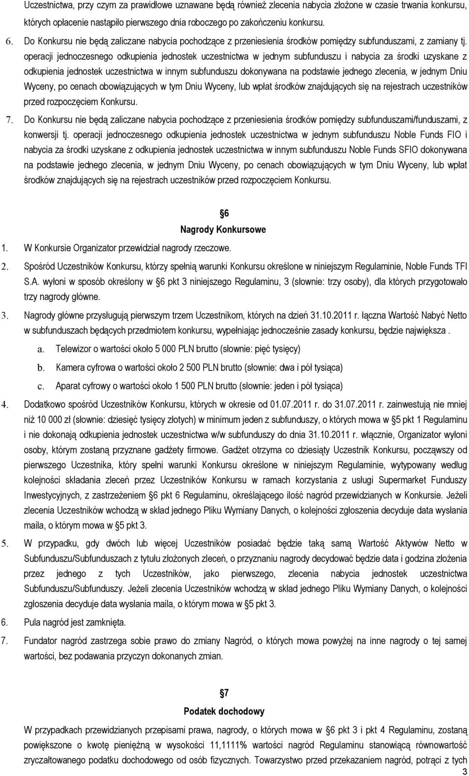 operacji jednoczesnego odkupienia jednostek uczestnictwa w jednym subfunduszu i nabycia za środki uzyskane z odkupienia jednostek uczestnictwa w innym subfunduszu dokonywana na podstawie jednego