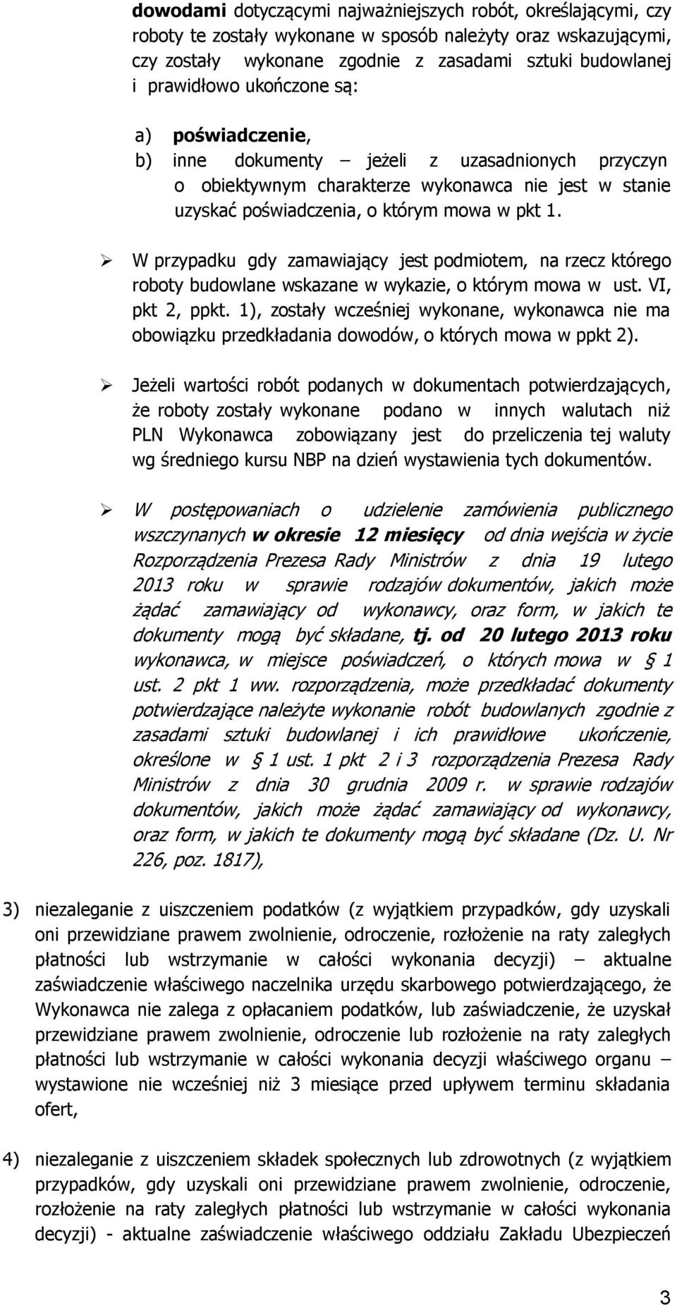 W przypadku gdy zamawiający jest podmiotem, na rzecz którego roboty budowlane wskazane w wykazie, o którym mowa w ust. VI, pkt 2, ppkt.