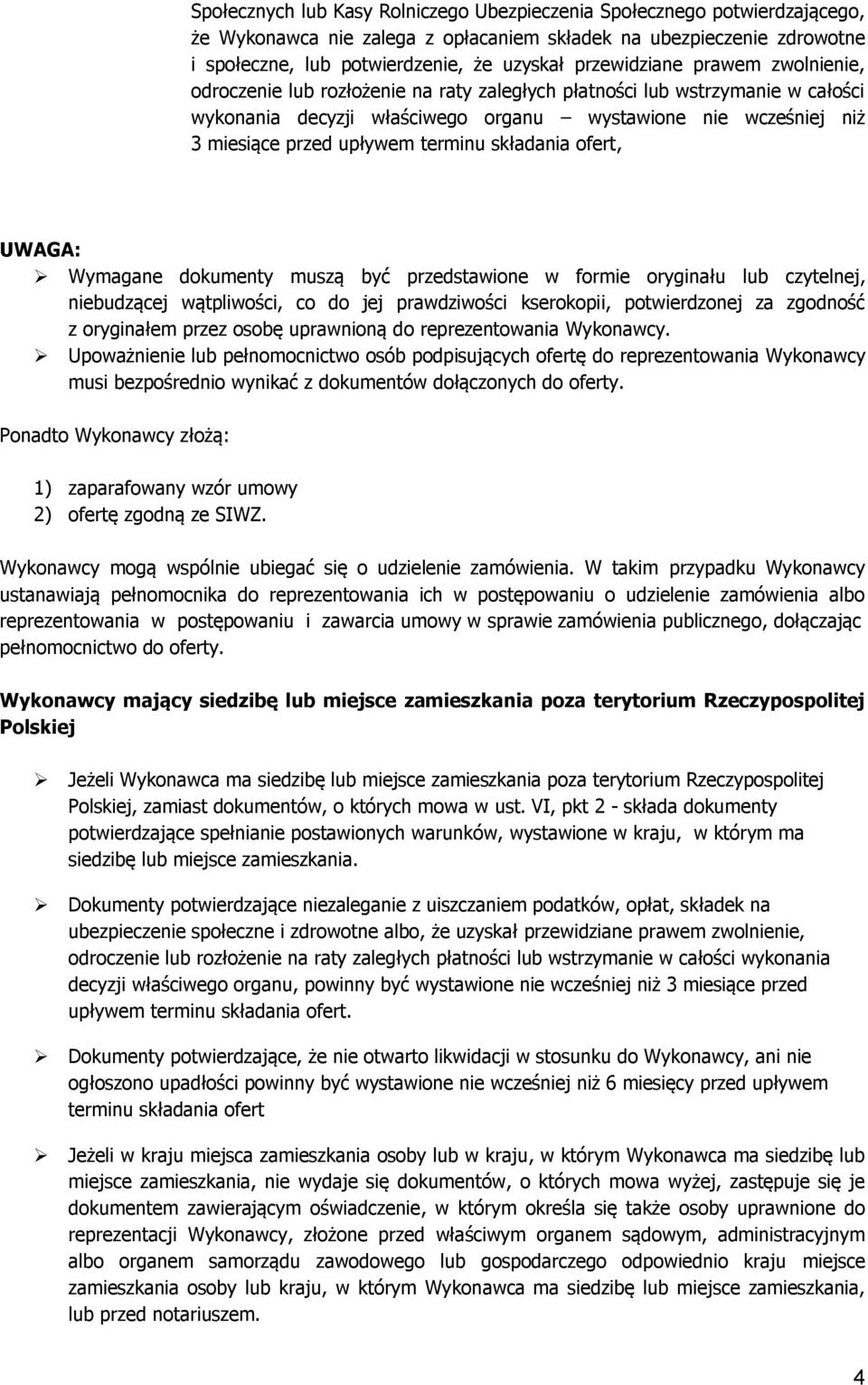 upływem terminu składania ofert, UWAGA: Wymagane dokumenty muszą być przedstawione w formie oryginału lub czytelnej, niebudzącej wątpliwości, co do jej prawdziwości kserokopii, potwierdzonej za