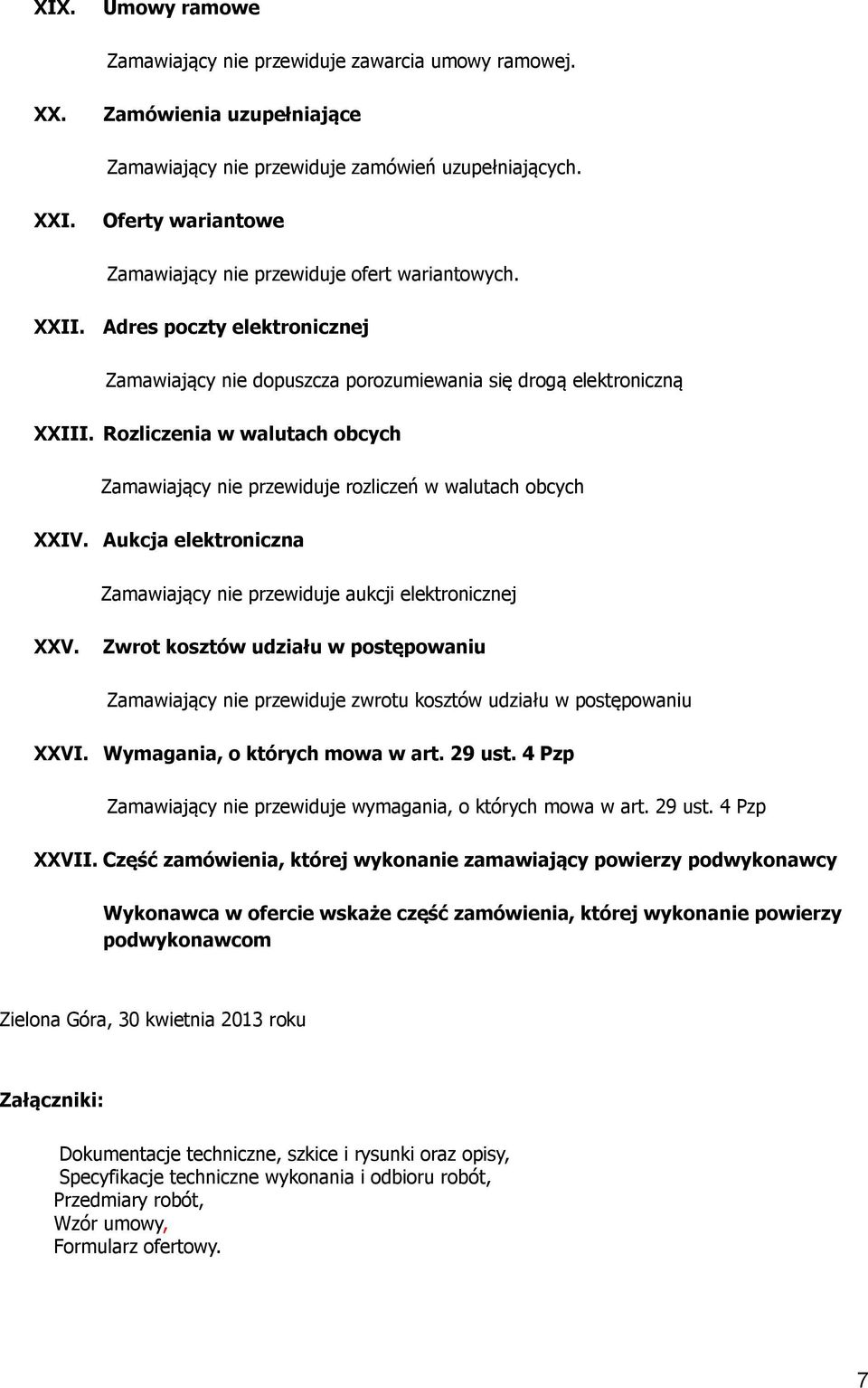 Rozliczenia w walutach obcych Zamawiający nie przewiduje rozliczeń w walutach obcych XXIV. Aukcja elektroniczna Zamawiający nie przewiduje aukcji elektronicznej XXV.