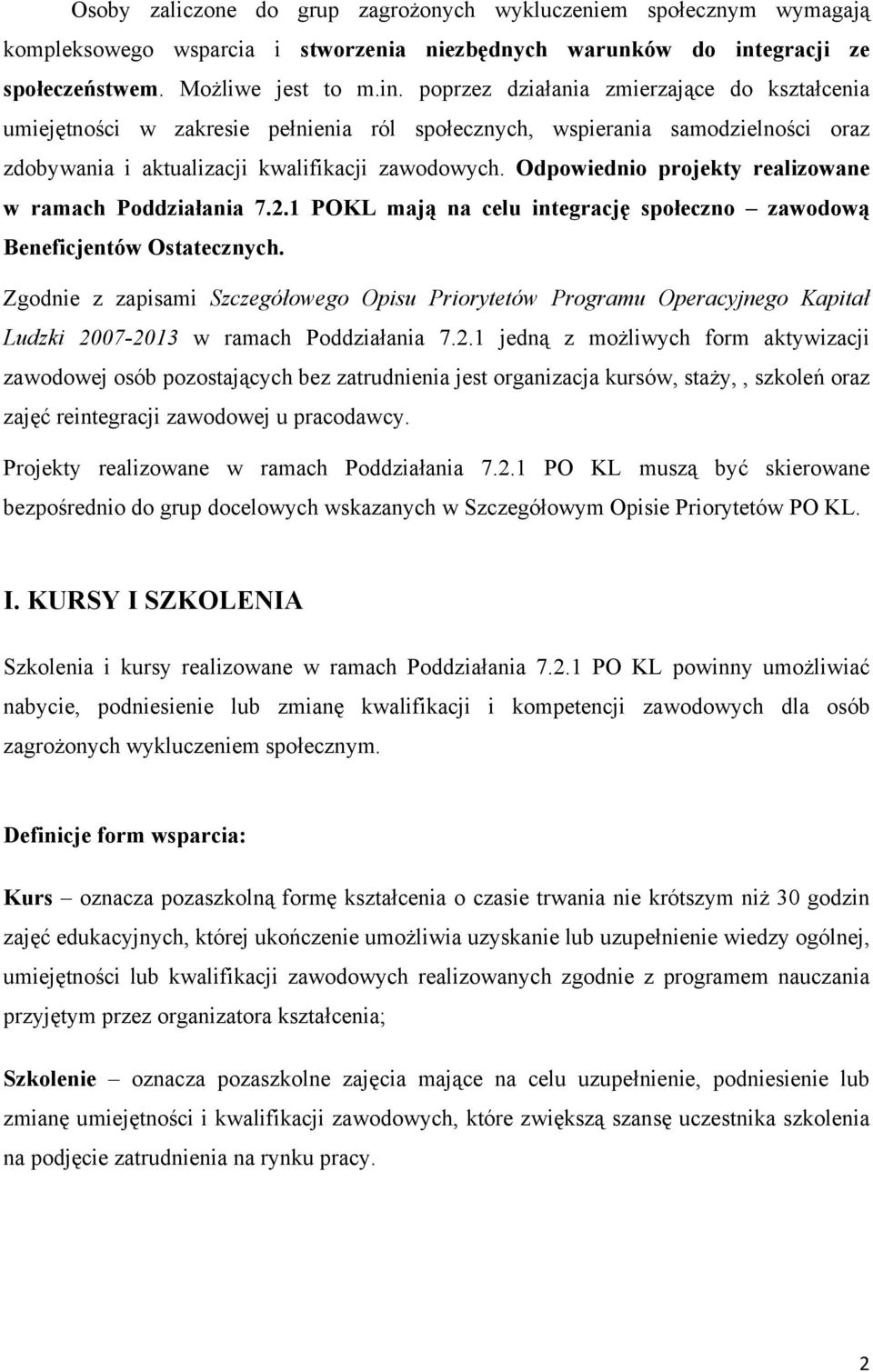 poprzez działania zmierzające do kształcenia umiejętności w zakresie pełnienia ról społecznych, wspierania samodzielności oraz zdobywania i aktualizacji kwalifikacji zawodowych.