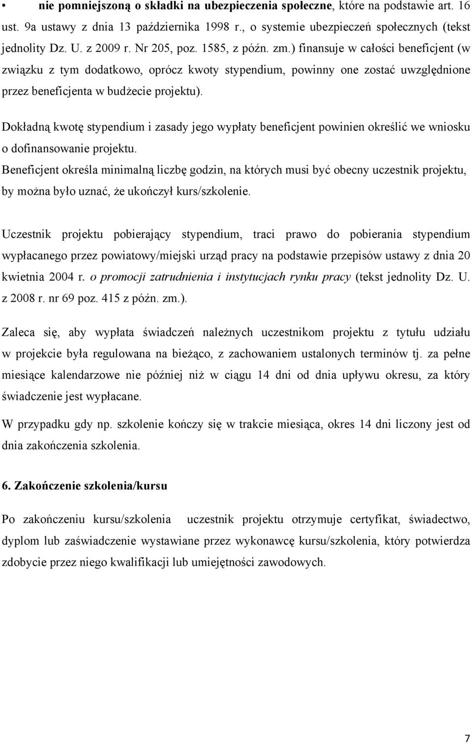 Dokładną kwotę stypendium i zasady jego wypłaty beneficjent powinien określić we wniosku o dofinansowanie projektu.