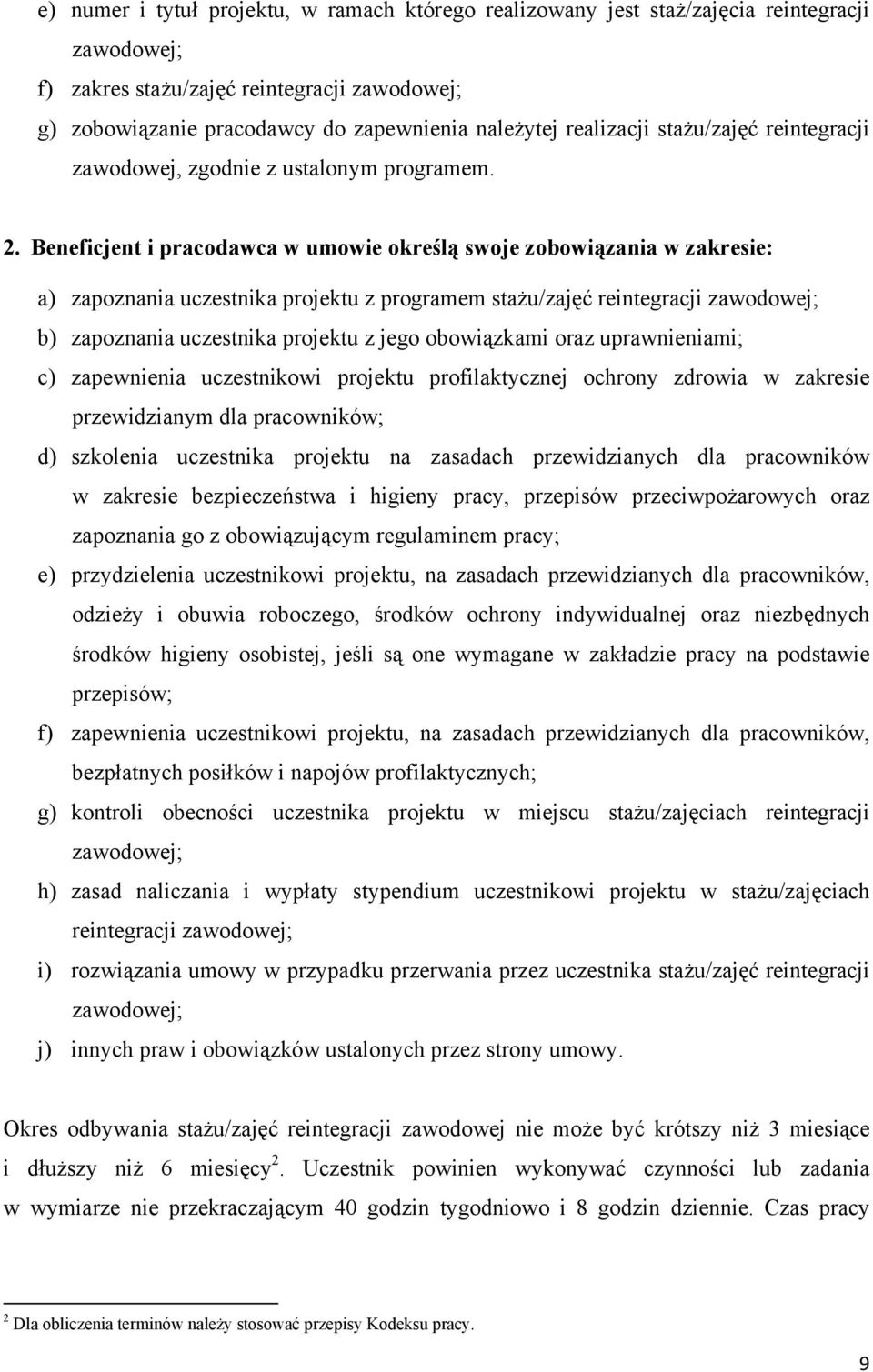 Beneficjent i pracodawca w umowie określą swoje zobowiązania w zakresie: a) zapoznania uczestnika projektu z programem stażu/zajęć reintegracji zawodowej; b) zapoznania uczestnika projektu z jego