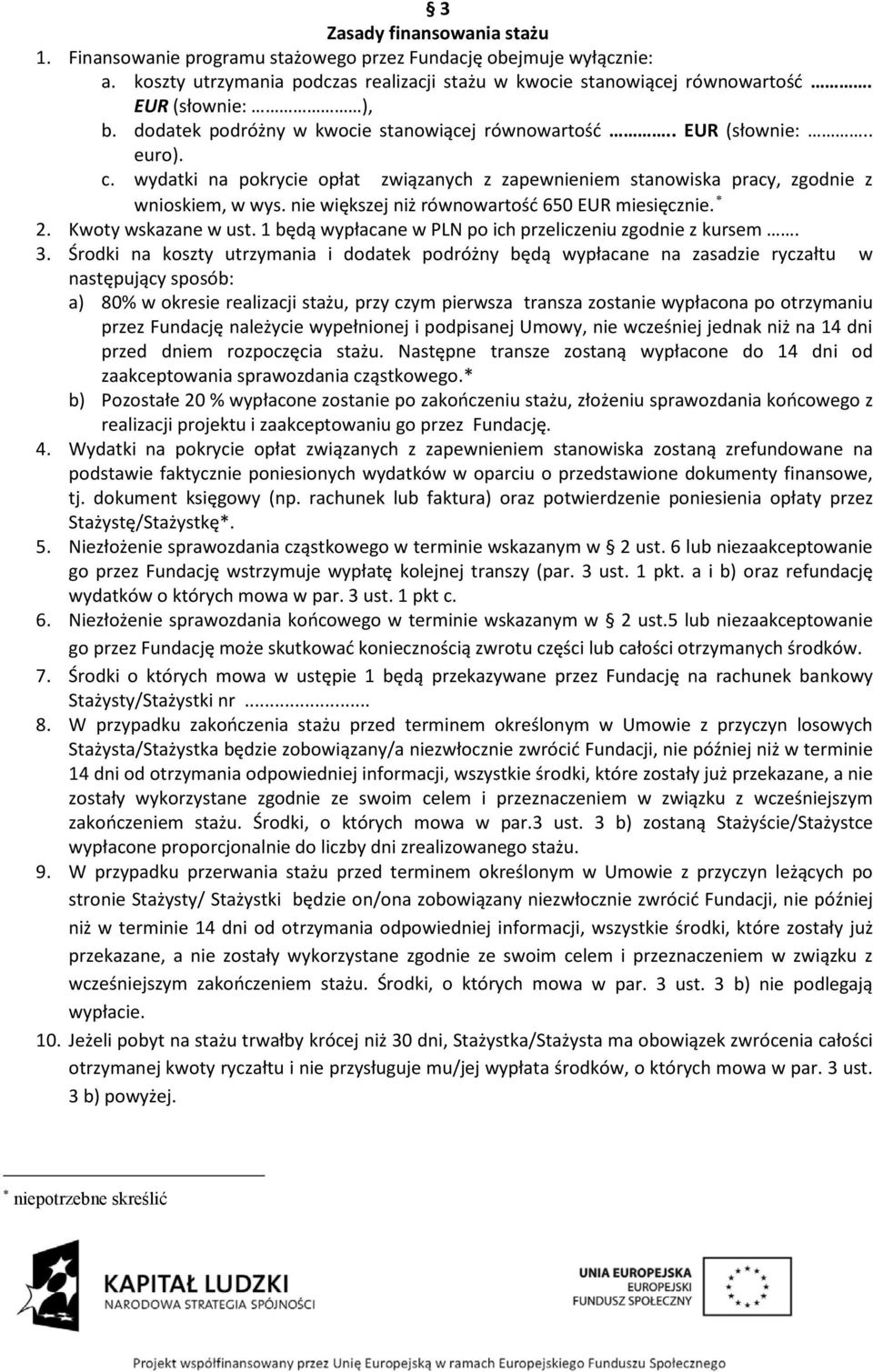 nie większej niż równowartość 650 EUR miesięcznie. 2. Kwoty wskazane w ust. 1 będą wypłacane w PLN po ich przeliczeniu zgodnie z kursem. 3.