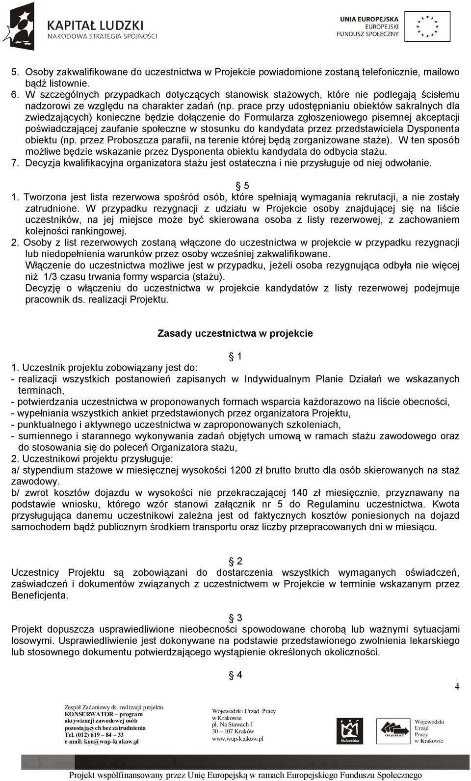 prace przy udostępnianiu obiektów sakralnych dla zwiedzających) konieczne będzie dołączenie do Formularza zgłoszeniowego pisemnej akceptacji poświadczającej zaufanie społeczne w stosunku do kandydata