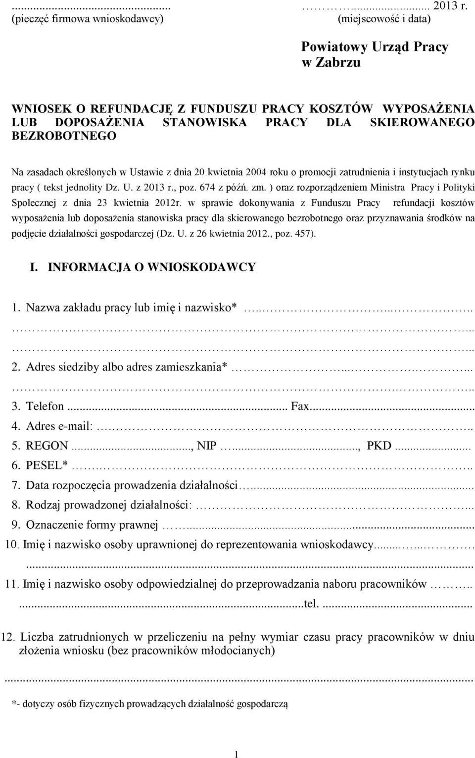 BEZROBOTNEGO Na zasadach określonych w Ustawie z dnia 20 kwietnia 2004 roku o promocji zatrudnienia i instytucjach rynku pracy ( tekst jednolity Dz. U. z 2013 r., poz. 674 z późń. zm.