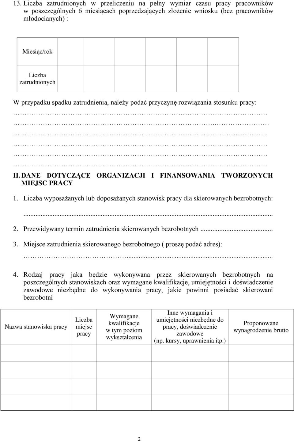 Liczba wyposażanych lub doposażanych stanowisk pracy dla skierowanych bezrobotnych:... 2. Przewidywany termin zatrudnienia skierowanych bezrobotnych... 3.