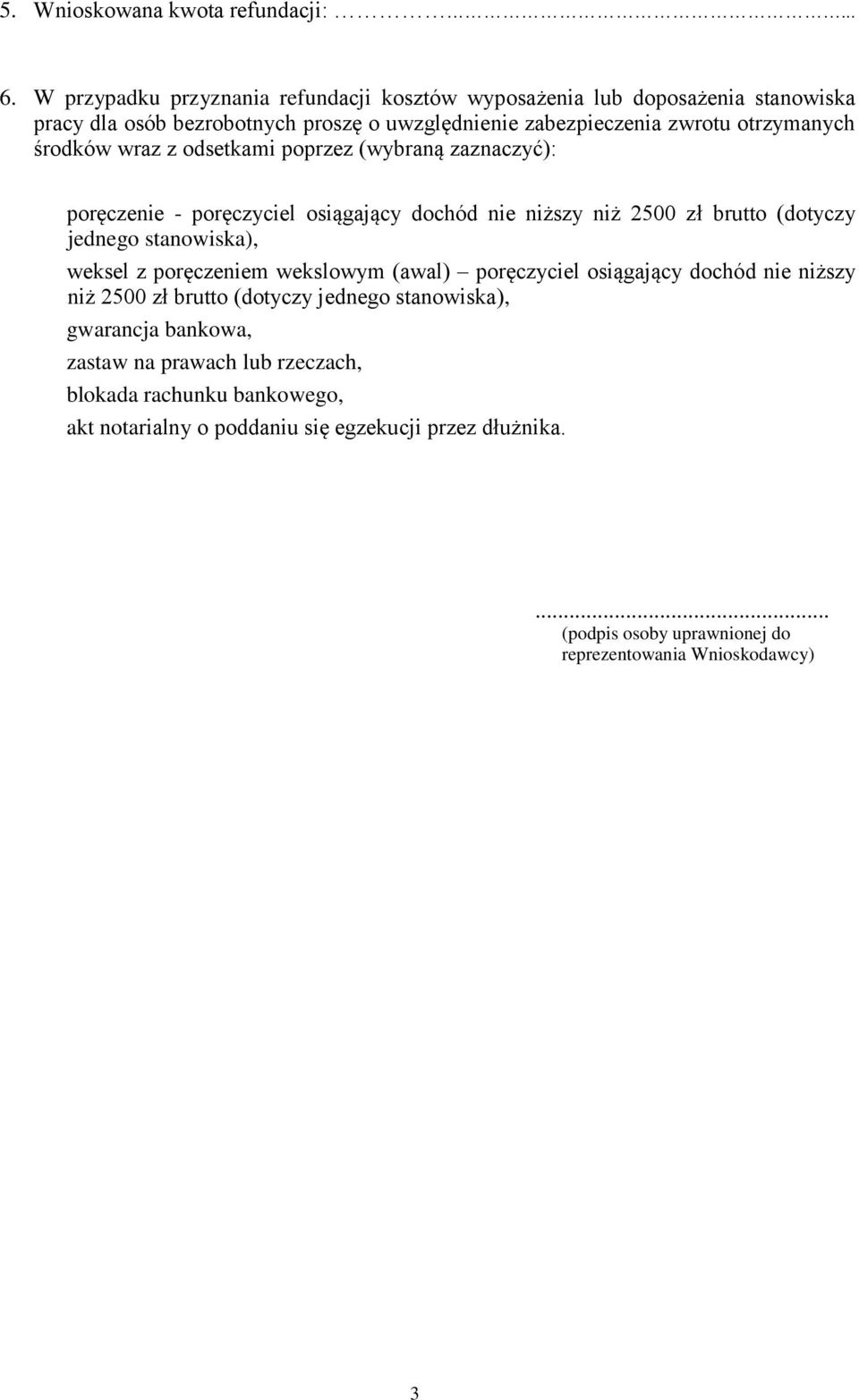 środków wraz z odsetkami poprzez (wybraną zaznaczyć): poręczenie - poręczyciel osiągający dochód nie niższy niż 2500 zł brutto (dotyczy jednego stanowiska), weksel z