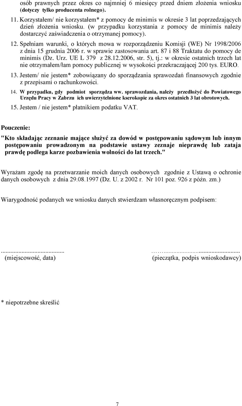 (w przypadku korzystania z pomocy de minimis należy dostarczyć zaświadczenia o otrzymanej pomocy). 12.