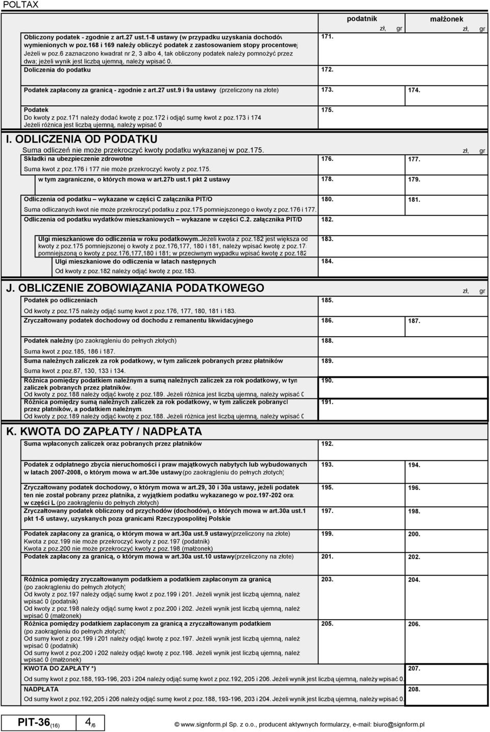 podatnik małżonek Podatek zapłacony za anicą - zgodnie z art.27 ust.9 i 9a ustawy (przeliczony na złote) 173. 174. Podatek Do kwoty z poz.171 należy dodać kwotę z poz.172 i odjąć sumę kwot z poz.