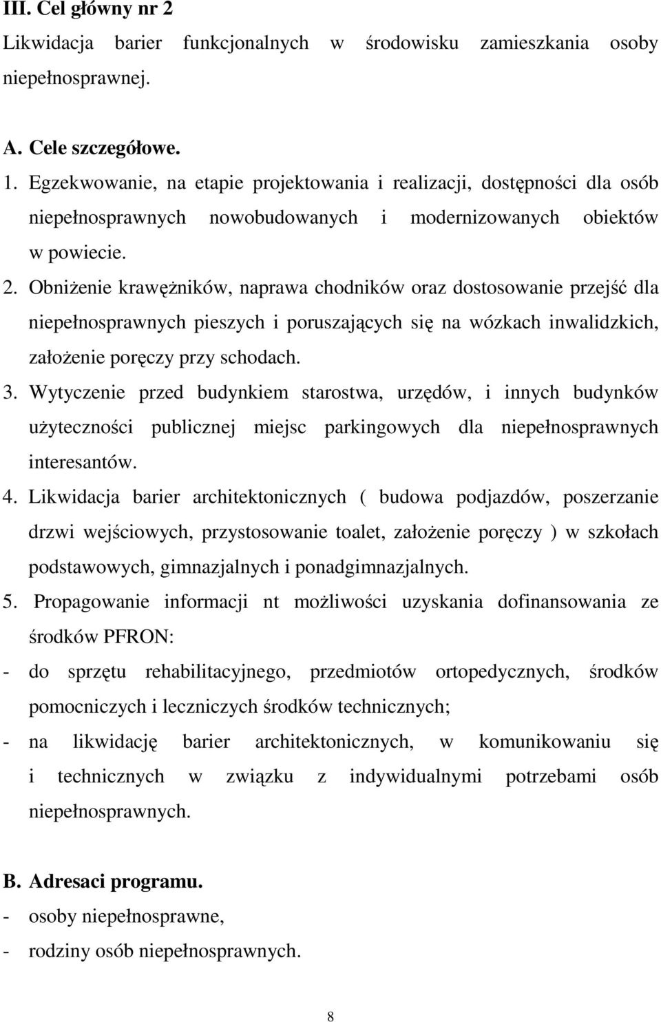 ObniŜenie krawęŝników, naprawa chodników oraz dostosowanie przejść dla niepełnosprawnych pieszych i poruszających się na wózkach inwalidzkich, załoŝenie poręczy przy schodach. 3.