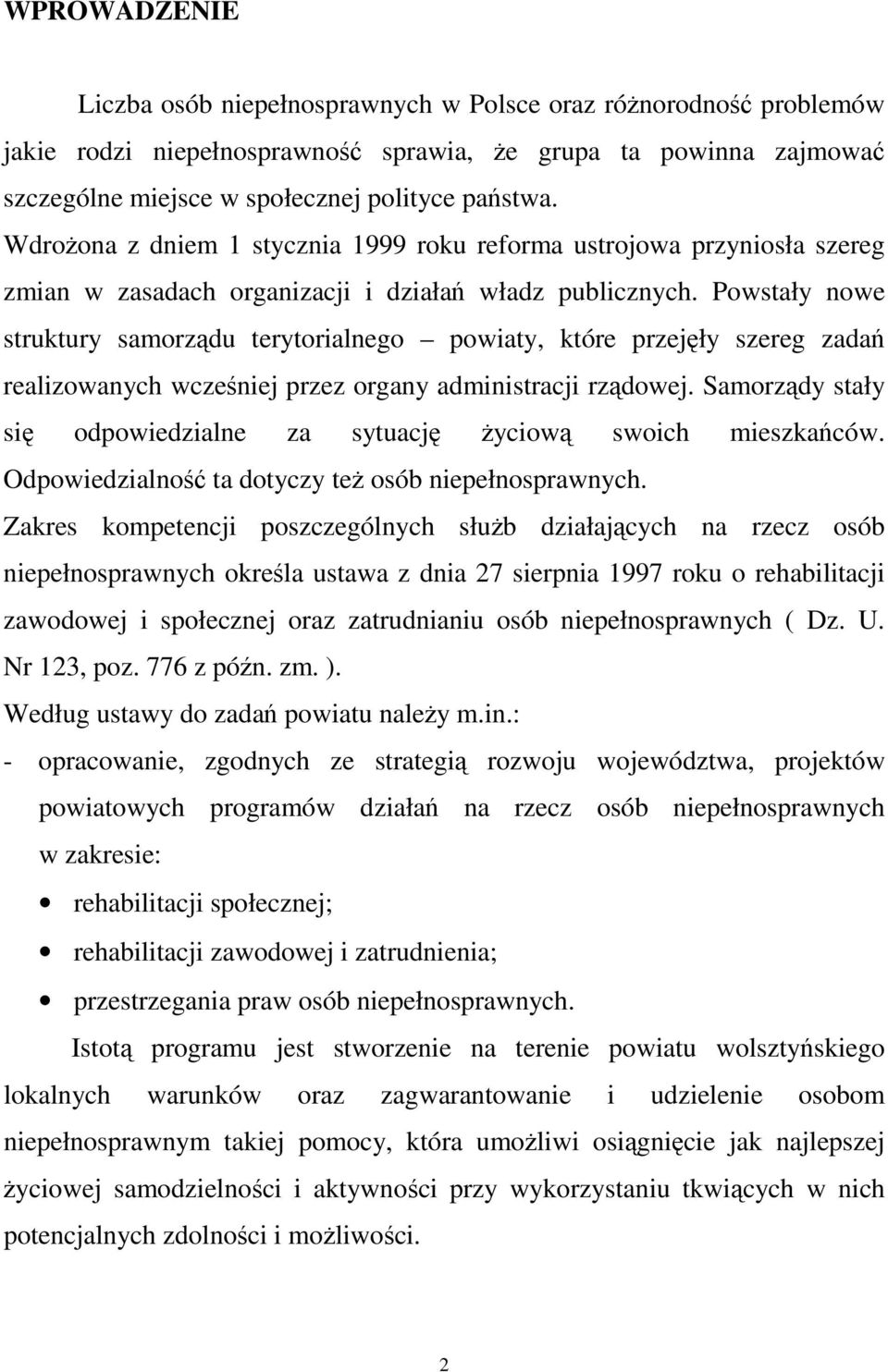 Powstały nowe struktury samorządu terytorialnego powiaty, które przejęły szereg zadań realizowanych wcześniej przez organy administracji rządowej.