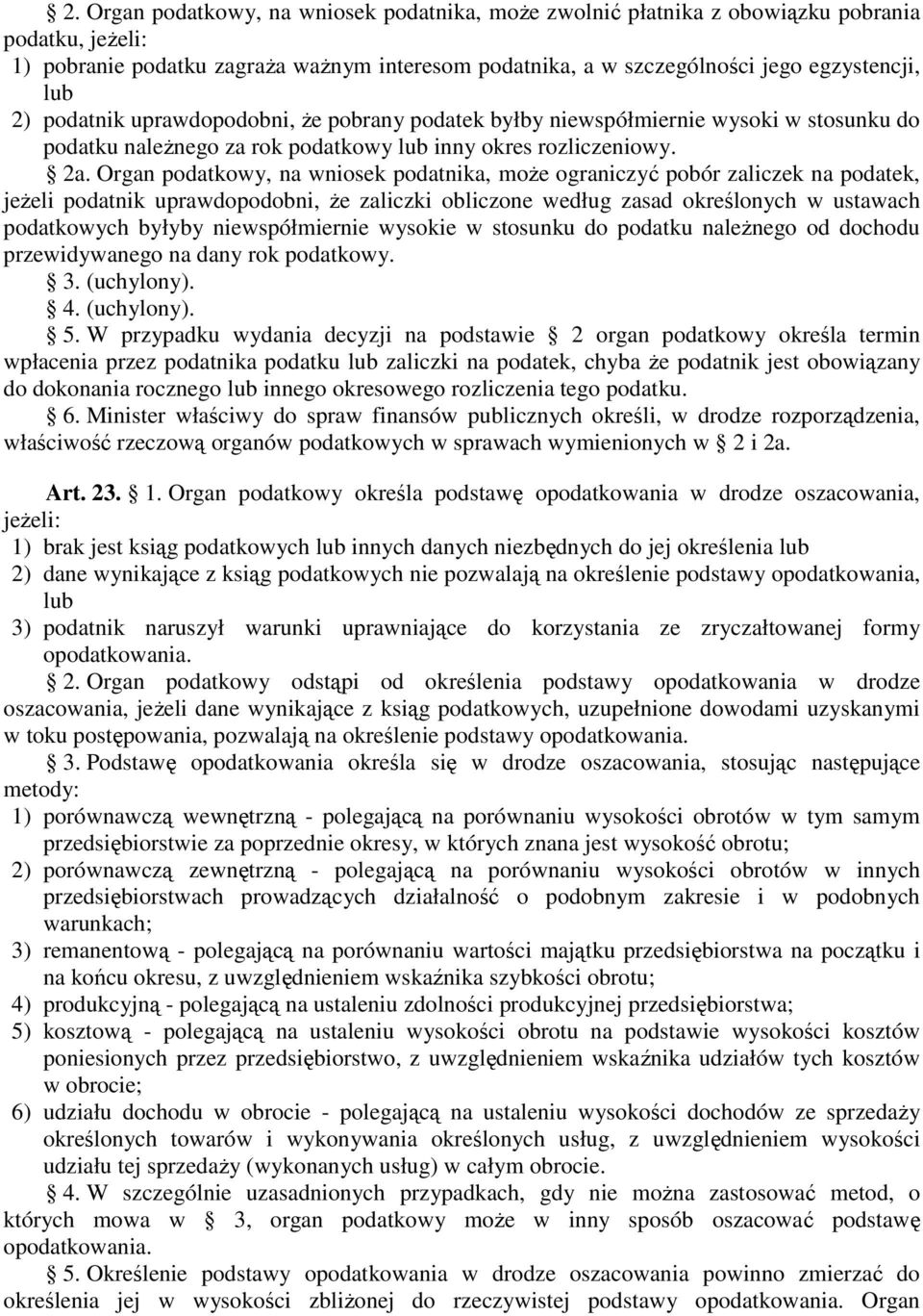 Organ podatkowy, na wniosek podatnika, moŝe ograniczyć pobór zaliczek na podatek, jeŝeli podatnik uprawdopodobni, Ŝe zaliczki obliczone według zasad określonych w ustawach podatkowych byłyby