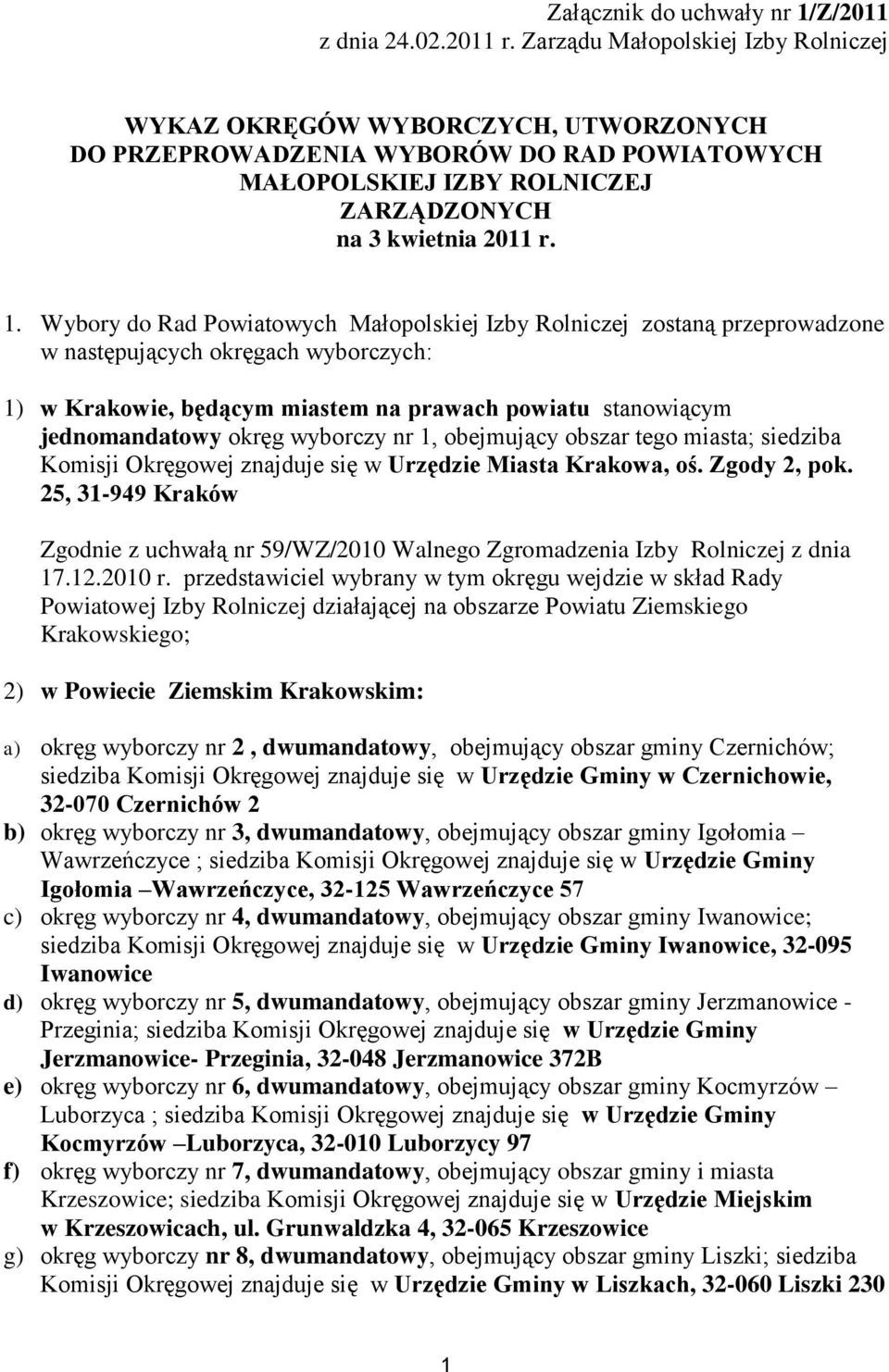 Wybory do Rad Powiatowych Małopolskiej Izby Rolniczej zostaną przeprowadzone w następujących okręgach wyborczych: 1) w Krakowie, będącym miastem na prawach powiatu stanowiącym jednomandatowy okręg