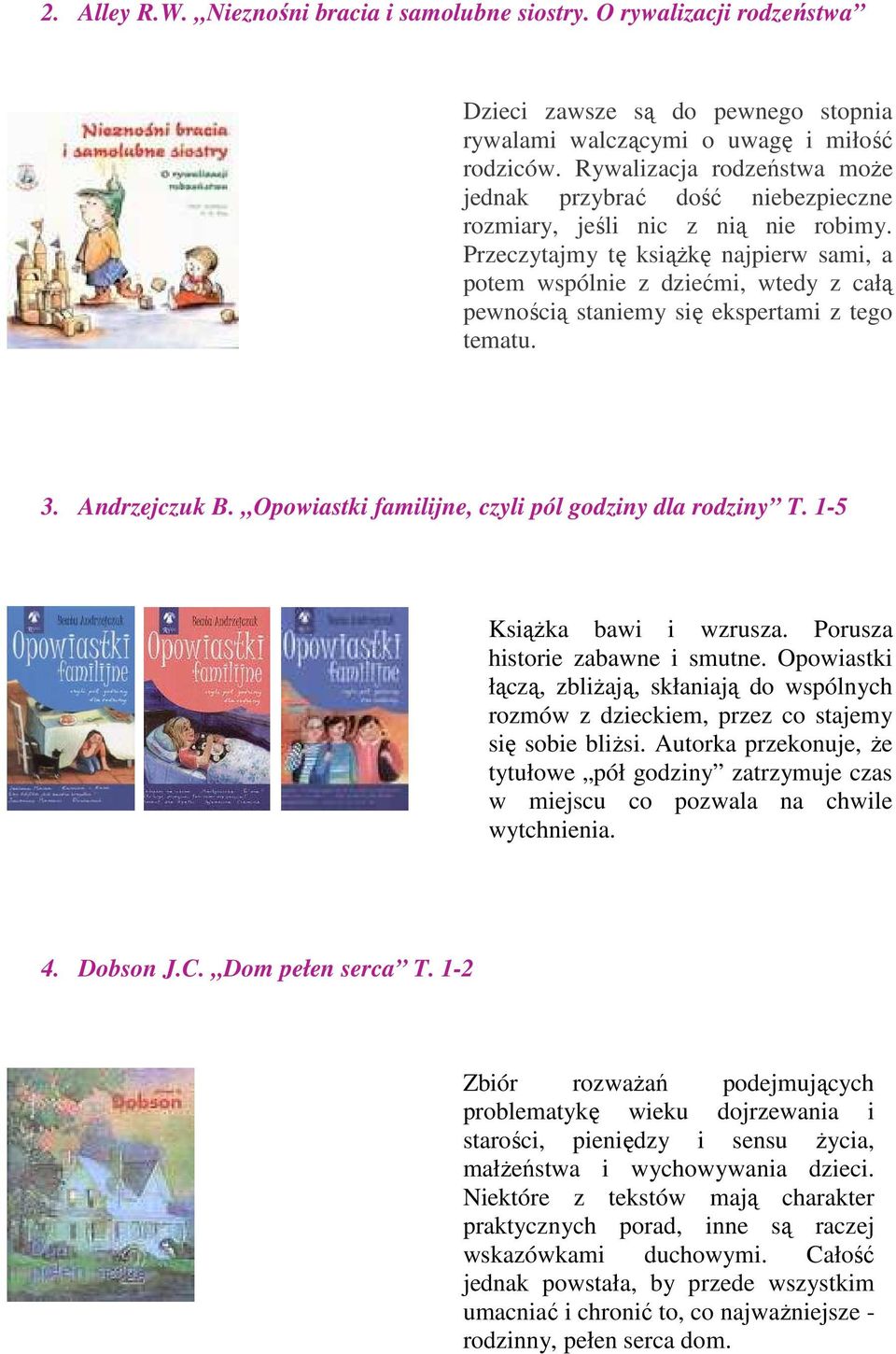 Przeczytajmy tę książkę najpierw sami, a potem wspólnie z dziećmi, wtedy z całą pewnością staniemy się ekspertami z tego tematu. 3. Andrzejczuk B.