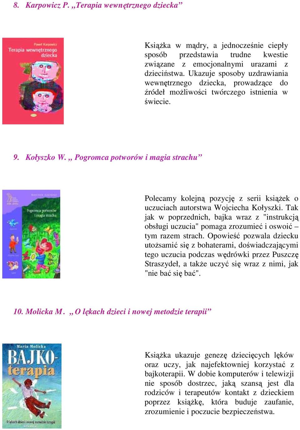 ,, Pogromca potworów i magia strachu Polecamy kolejną pozycję z serii książek o uczuciach autorstwa Wojciecha Kołyszki.