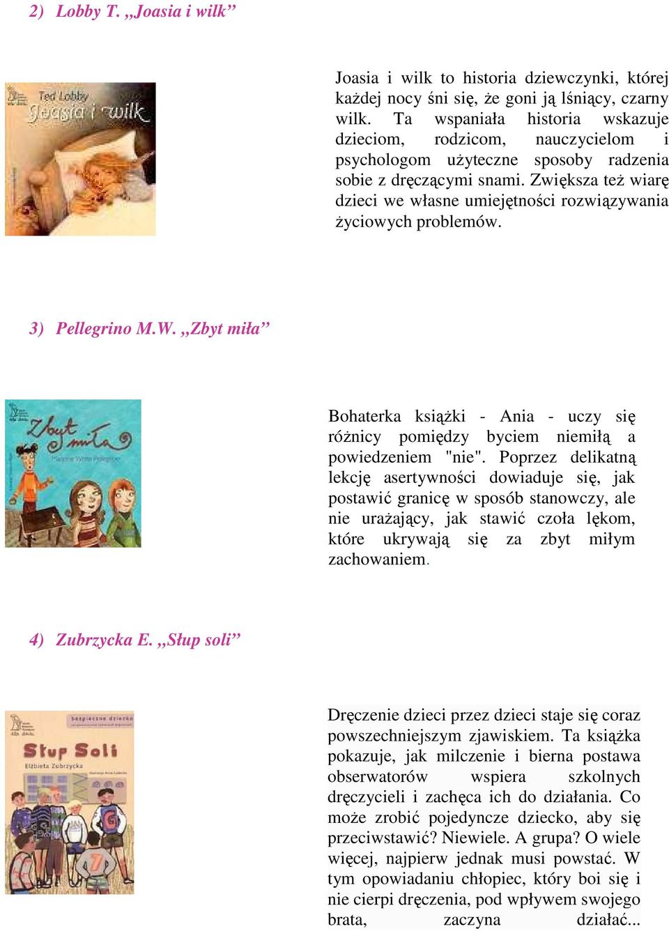 Zwiększa też wiarę dzieci we własne umiejętności rozwiązywania życiowych problemów. 3) Pellegrino M.W.