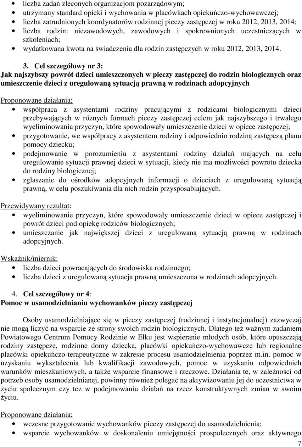 Cel szczegółowy nr 3: Jak najszybszy powrót dzieci umieszczonych w pieczy j do rodzin biologicznych oraz umieszczenie dzieci z uregulowaną sytuacją prawną w rodzinach adopcyjnych Proponowane