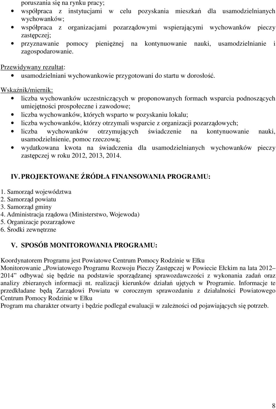 Wskaźnik/miernik: liczba wychowanków uczestniczących w proponowanych formach wsparcia podnoszących umiejętności prospołeczne i zawodowe; liczba wychowanków, których wsparto w pozyskaniu lokalu;