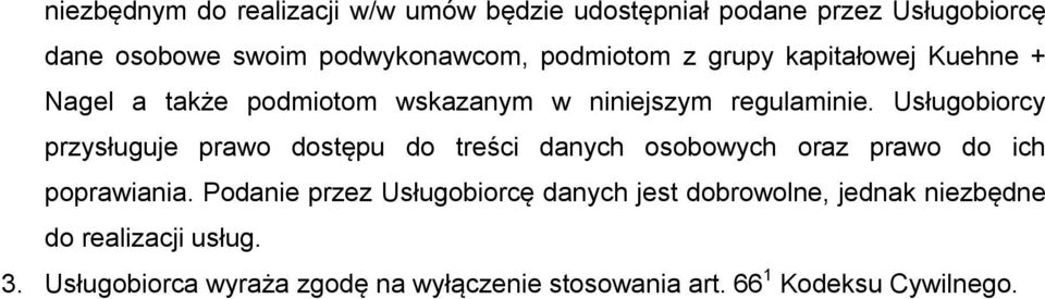 Usługobiorcy przysługuje prawo dostępu do treści danych osobowych oraz prawo do ich poprawiania.