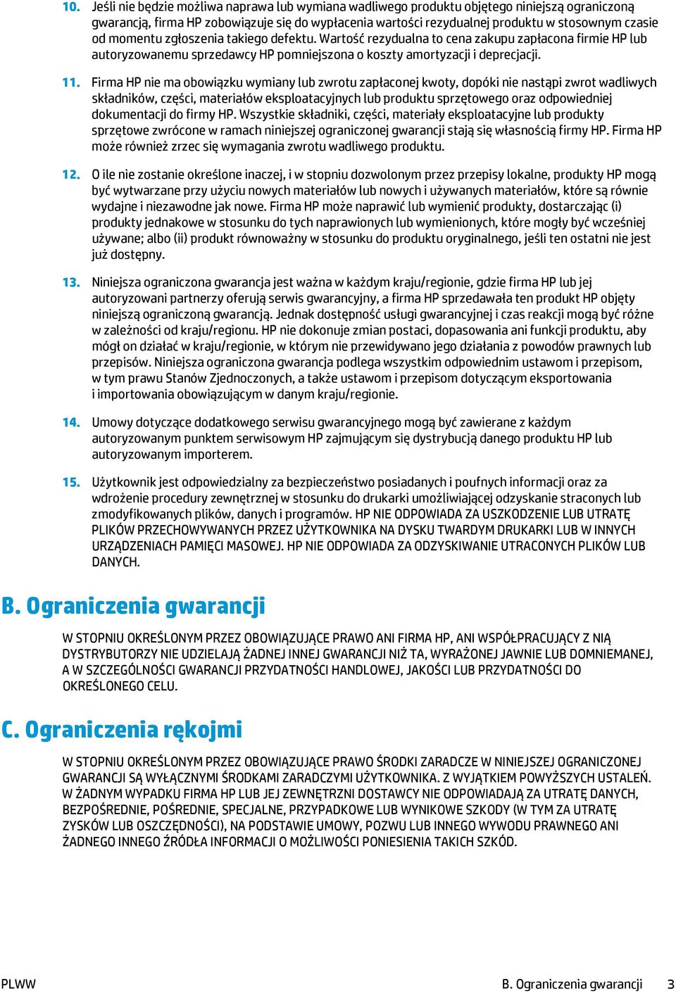 Firma HP nie ma obowiązku wymiany lub zwrotu zapłaconej kwoty, dopóki nie nastąpi zwrot wadliwych składników, części, materiałów eksploatacyjnych lub produktu sprzętowego oraz odpowiedniej