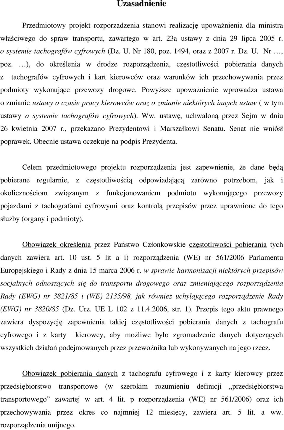 ), do określenia w drodze rozporządzenia, częstotliwości pobierania danych z tachografów cyfrowych i kart kierowców oraz warunków ich przechowywania przez podmioty wykonujące przewozy drogowe.