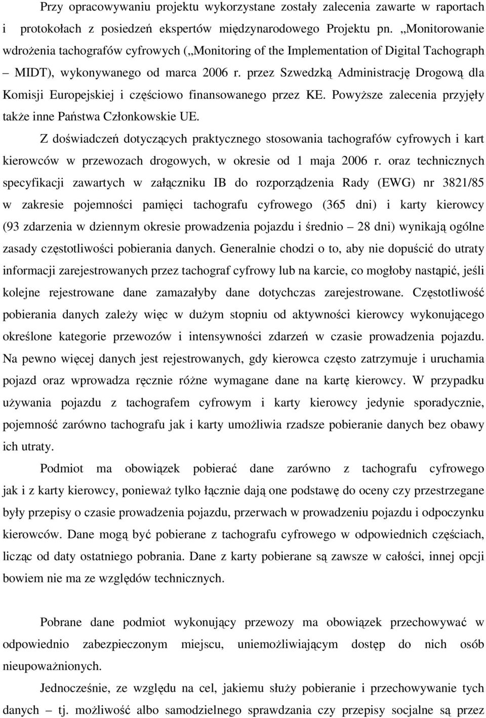 przez Szwedzką Administrację Drogową dla Komisji Europejskiej i częściowo finansowanego przez KE. Powyższe zalecenia przyjęły także inne Państwa Członkowskie UE.