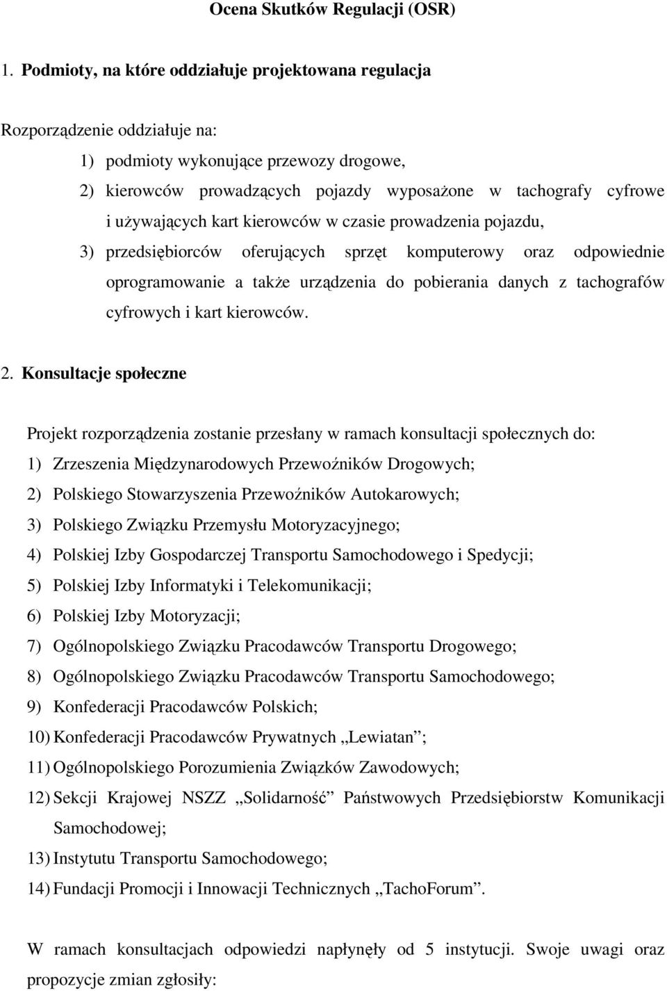 używających kart kierowców w czasie prowadzenia pojazdu, 3) przedsiębiorców oferujących sprzęt komputerowy oraz odpowiednie oprogramowanie a także urządzenia do pobierania danych z tachografów