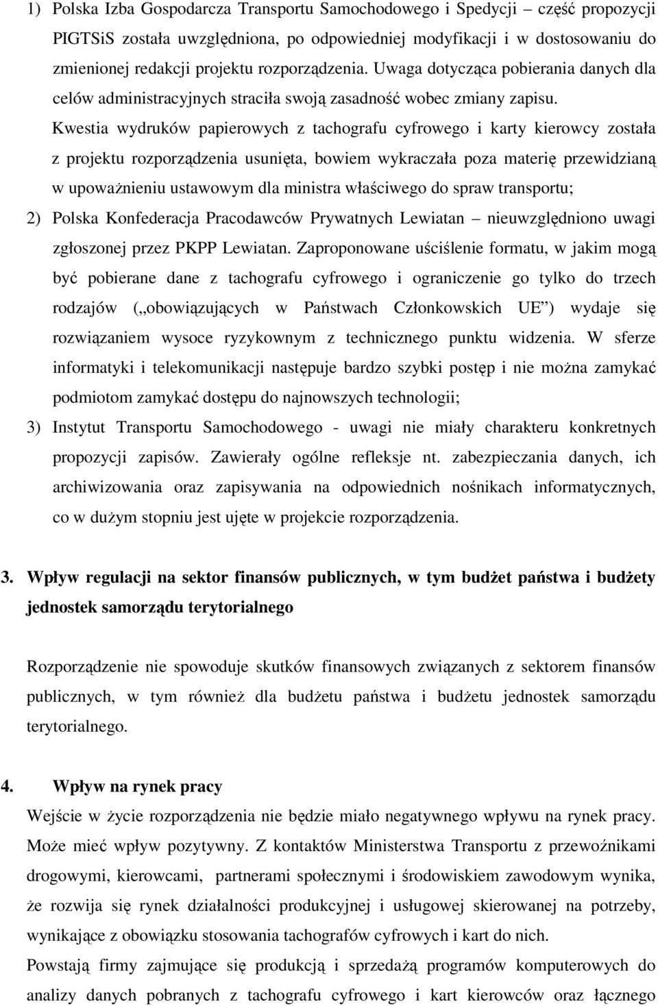 Kwestia wydruków papierowych z tachografu cyfrowego i karty kierowcy została z projektu rozporządzenia usunięta, bowiem wykraczała poza materię przewidzianą w upoważnieniu ustawowym dla ministra